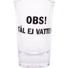 Snapsglas, OBS! tål ej vatten