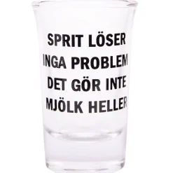 Snapsglas, sprit löser inga problem, det gör inte mjölk heller